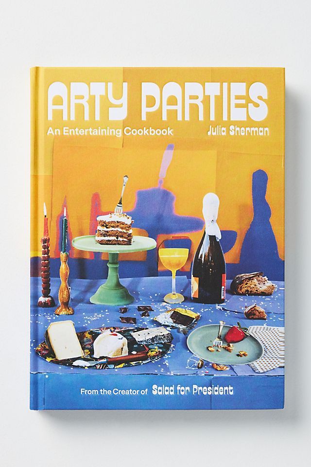 Arty Parties: An Entertaining Cookbook From The Creator Of Salad For President | Anthropologie (US)