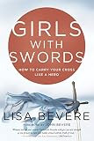 Girls with Swords: How to Carry Your Cross Like a Hero | Amazon (US)