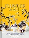 Flowers for All: Modern Floral Arrangements for Beauty, Joy, and Mindfulness Every Day     Hardco... | Amazon (US)