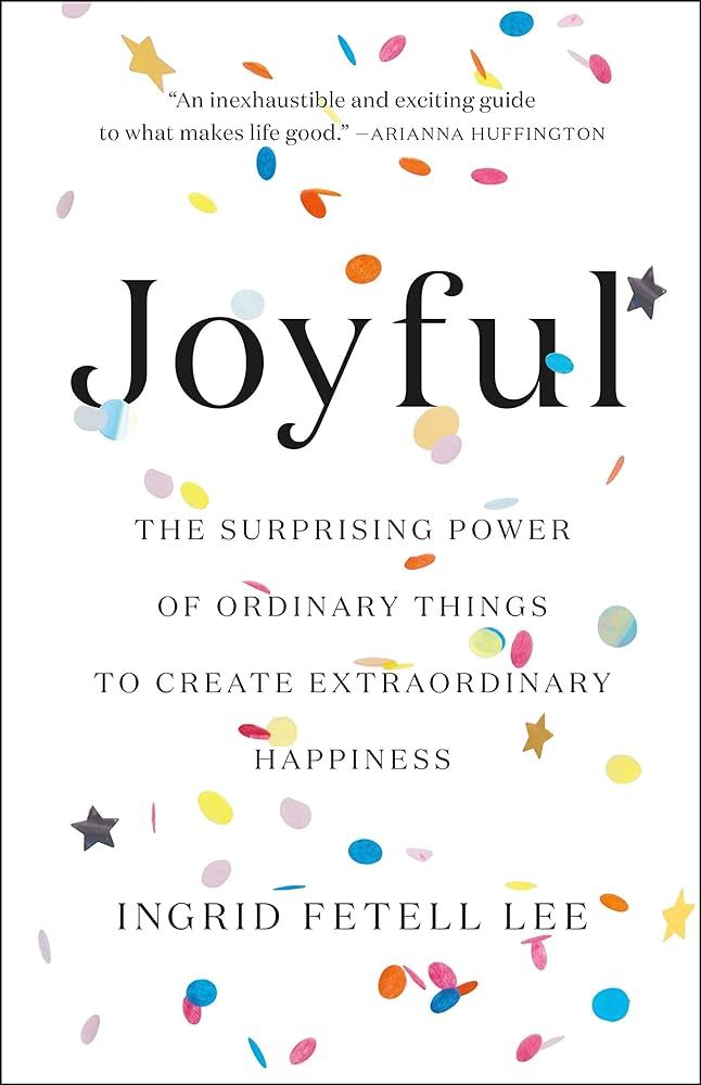 Joyful: The Surprising Power of Ordinary Things to Create Extraordinary Happiness | Amazon (US)