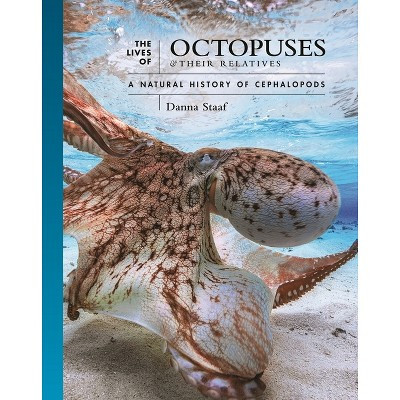 The Lives of Octopuses and Their Relatives - (Lives of the Natural World) by  Danna Staaf (Hardcover) | Target