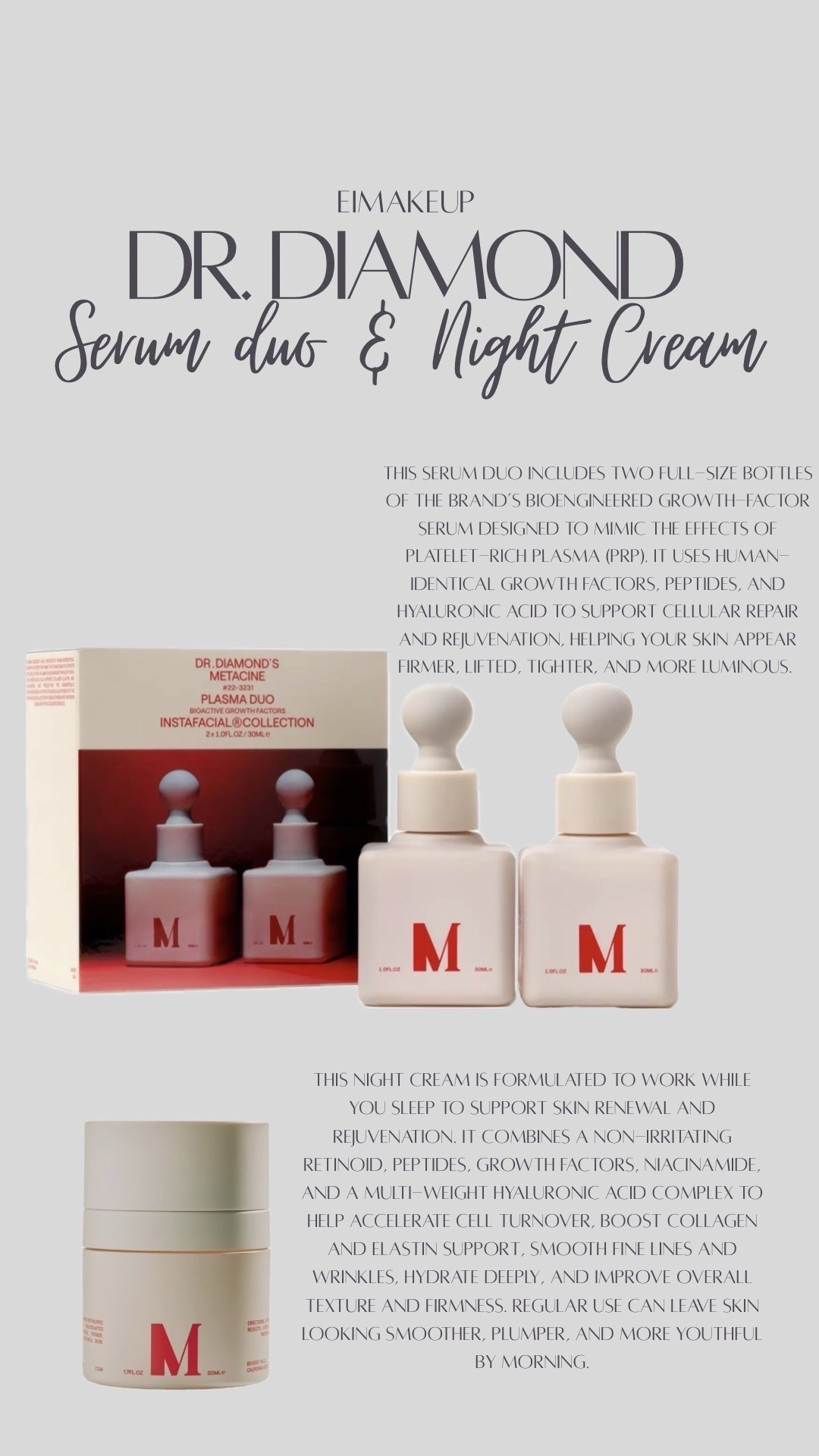 This duo includes two full-size bottles of bioactive growth-factor serum designed to mimic the effects of platelet-rich plasma (PRP) by using bioengineered, human-identical growth factors along with peptides and hyaluronic acid to support your skin’s natural repair processes. When applied to clean skin morning and night, it helps stimulate collagen, elastin, and hyaluronic acid production, which can lead to firmer, lifted, tighter, and more luminous skin with improved texture and a youthful glow. The lightweight fluid layers easily under moisturizers or makeup and is formulated to support skin repair, reduce visible aging signs, and enhance overall radiance over time.  This night cream is formulated to work while you sleep to support skin renewal and rejuvenation. It combines a non-irritating retinoid, peptides, growth factors, niacinamide, and a multi-weight hyaluronic acid complex to help accelerate cell turnover, boost collagen and elastin support, smooth fine lines and wrinkles, hydrate deeply, and improve overall texture and firmness. Regular use can leave skin looking smoother, plumper, and more youthful by morning  



#LTKselfcare #LTKBeauty
