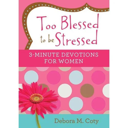 Too Blessed to Be Stressed: 3-Minute Devotions for Women | Walmart (US)