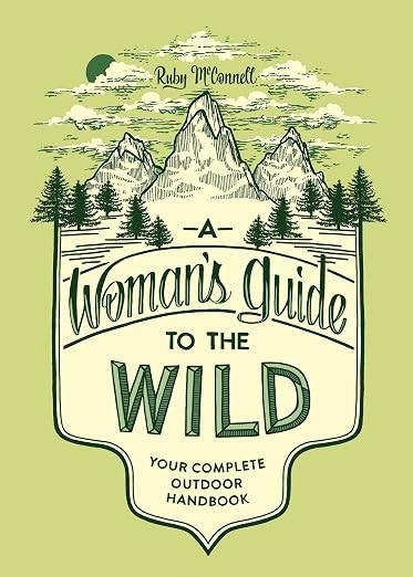 A Woman's Guide to the Wild: Your Complete Outdoor Handbook (Her Guide to the Wild) | Amazon (US)