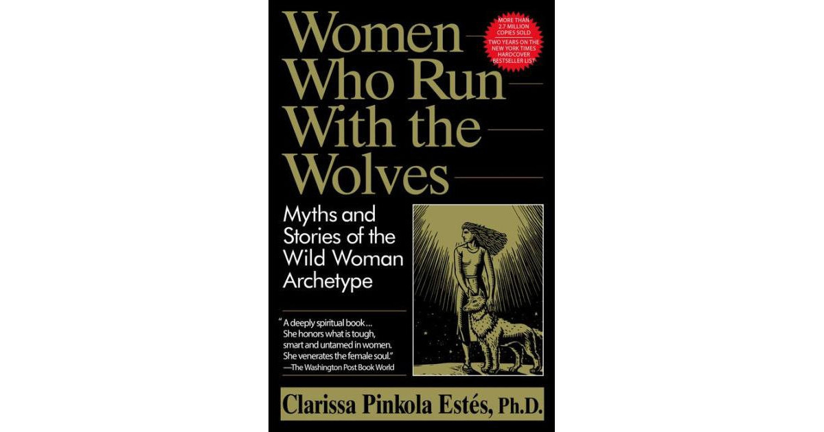 Women Who Run with the Wolves- Myths and Stories of the Wild Woman Archetype by Clarissa Pinkola Estes Phd | Macy's