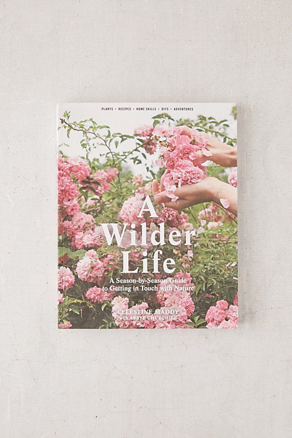 A Wilder Life: A Season-By-Season Guide To Getting In Touch With Nature By Celestine Maddy - Assorted at Urban Outfitters | Urban Outfitters (US and RoW)