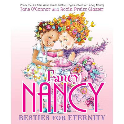 Fancy Nancy: Besties for Eternity - by Jane O'Connor (Hardcover) | Target