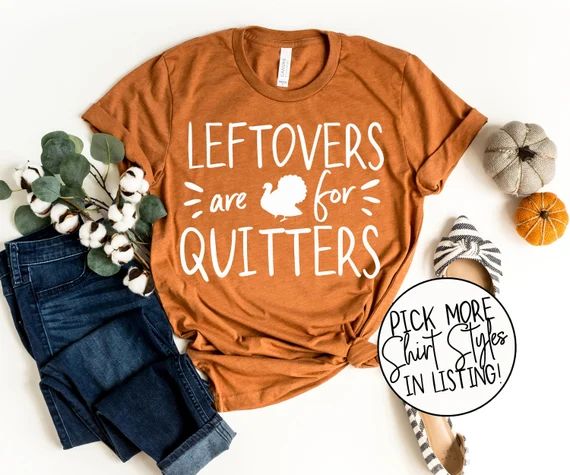 Read the full title
    Leftovers Are For Quitters Shirts - Thanksgiving Shirt - Family Thanksgiv... | Etsy (US)