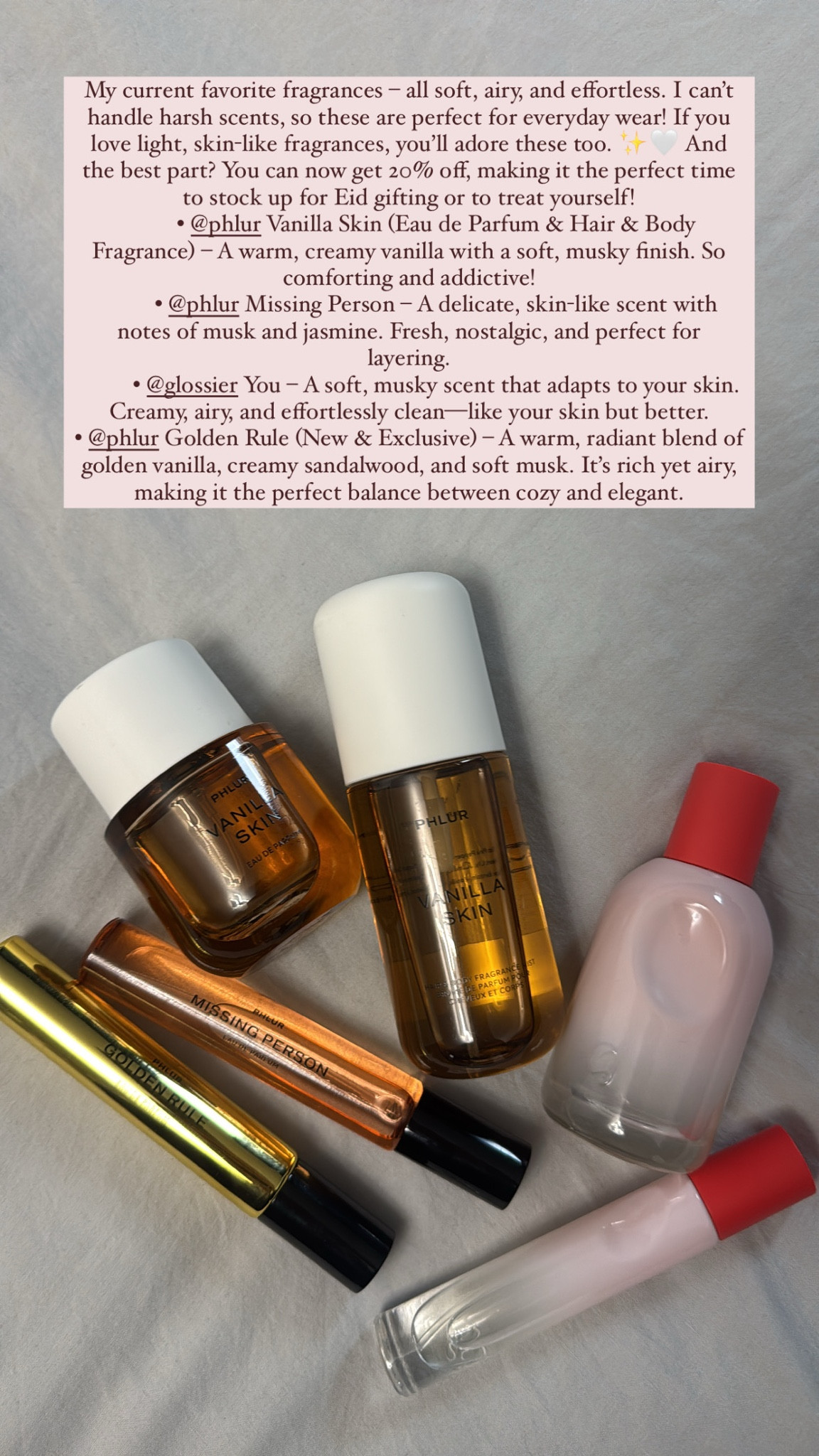 My current favorite fragrances - all soft, airy, and effortless. I can't handle harsh scents, so these are perfect for everyday wear! If you love light, skin-like fragrances, you'll adore these too. the best part? You can now get 20% off, making it the perfect time to stock up for Eid gifting or to treat yourself!


#LTKbeauty #LTKgiftguide #LTKluxury