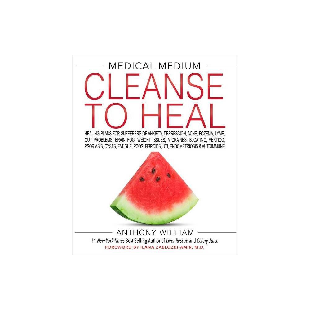 Medical Medium Cleanse To Heal - by Anthony William (Hardcover) | Target