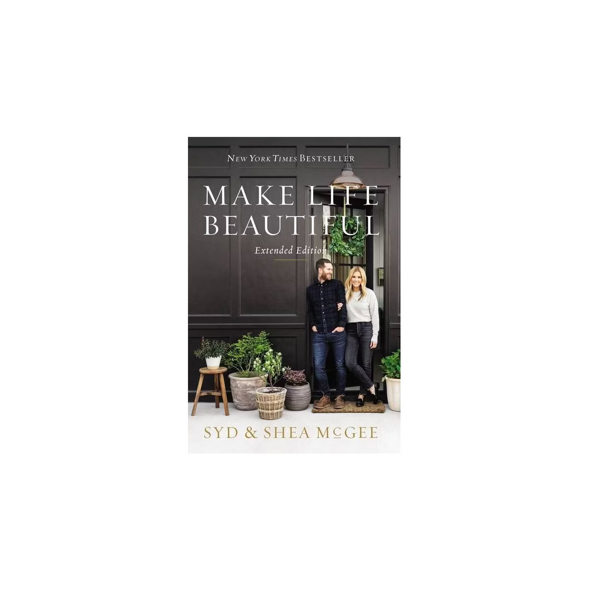 Make Life Beautiful Extended Edition - by  Syd McGee & Shea McGee (Hardcover) | Target