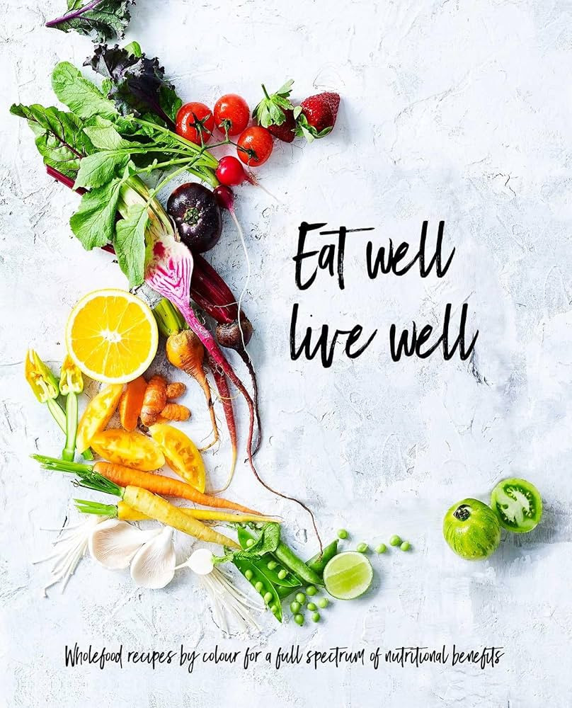 Eat Well, Live Well: Wholefood Recipes by Color for A Full Spectrum of Nutritional Benefits | Amazon (US)
