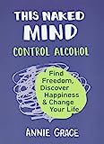 This Naked Mind: Control Alcohol, Find Freedom, Discover Happiness & Change Your Life | Amazon (US)