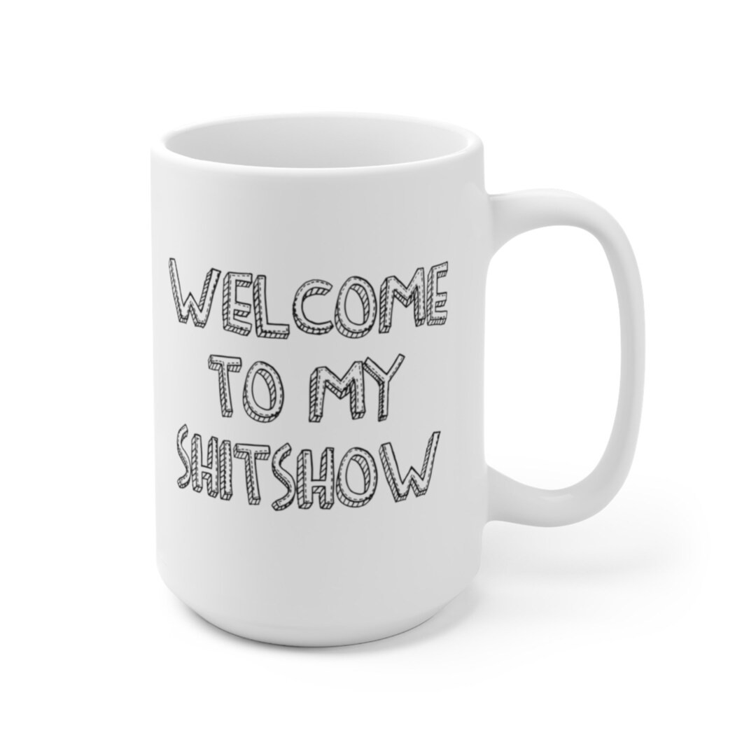 Welcome to My Shitshow Coffee Mug Microwave and Dishwasher Safe Ceramic Cup Funny Sarcastic Boss ... | Etsy (US)
