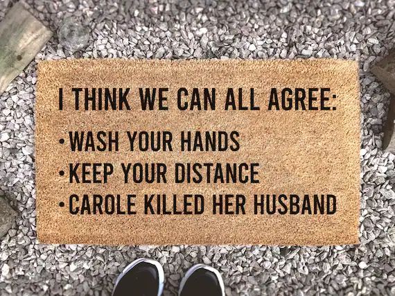 I think we can all agree: wash your hands - keep your distance - Carole killed her husband - Tige... | Etsy (US)