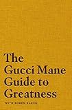 Amazon.com: The Gucci Mane Guide to Greatness: 9781982146788: Mane, Gucci, Baker, Soren: Books | Amazon (US)