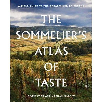 The Sommelier's Atlas of Taste - by  Rajat Parr & Jordan MacKay (Hardcover) | Target