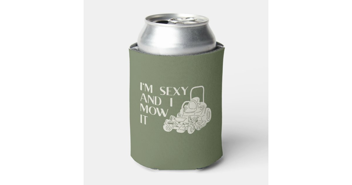I’m Sexy and I Mow It Funny Lawnmower Landscaping Can Cooler | Zazzle | Zazzle