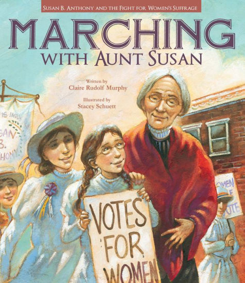 Marching with Aunt Susan: Susan B. Anthony and the Fight for Women's Suffrage | Barnes & Noble