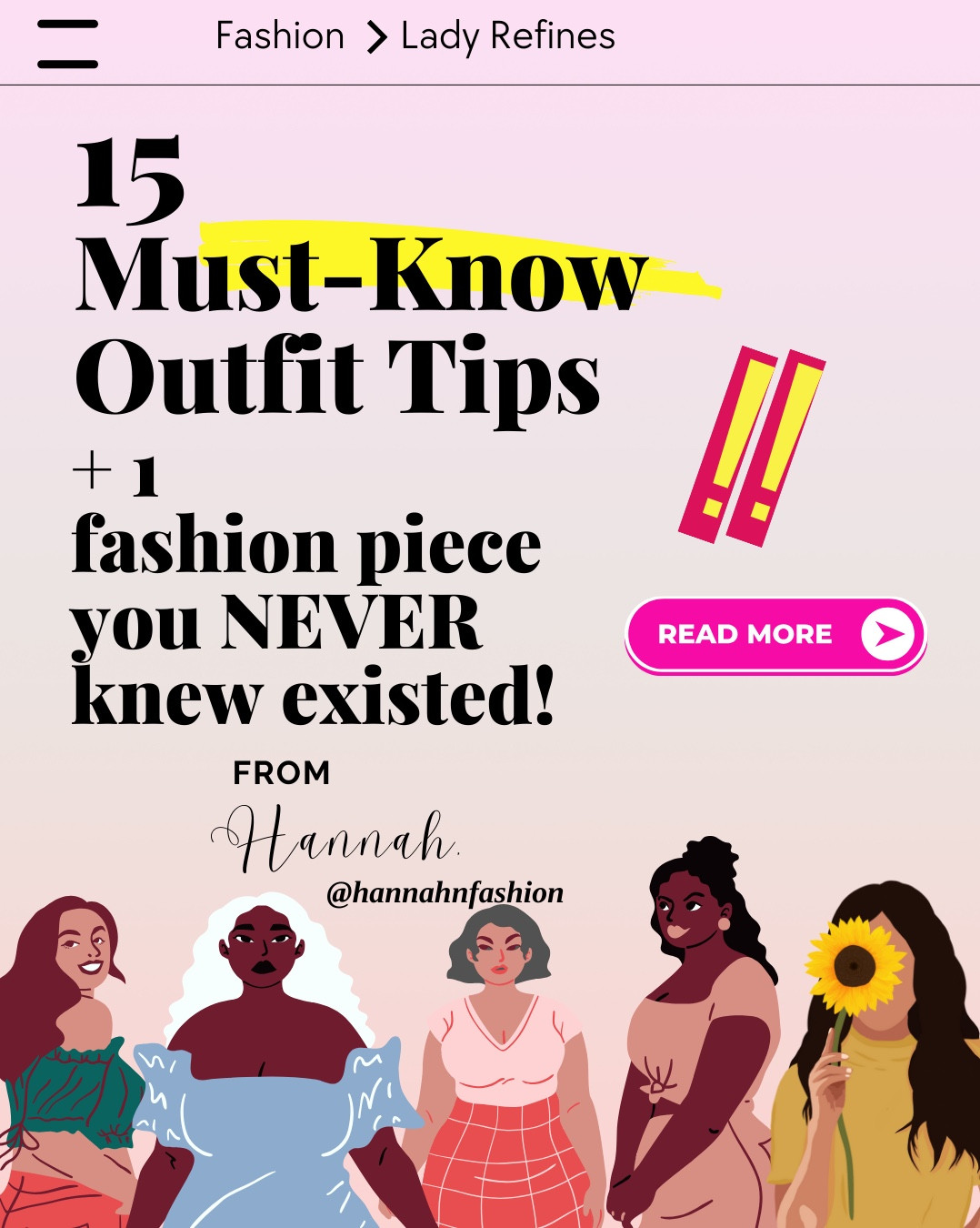 Outfit tips for smaller face & look taller❤️👇🏻

Necklines to avoid: Turtleneck, other high neck tops, round neck

Preferred Necklines: Sleek V-neck, off-shoulder, low necklines tops

My “Hidden gem” necklines: Modern square neckline, scoop neck 

Embrace asymmetrical hemline

Wear peplum top and dress to camouflage mid-section

Wear horizontal stripes instead of vertical stripes (I know that’s unpopular opinion but I personally think it’s true)

Avoid Elastic waistband in this way 

Avoid wearing halter neck

Roll your long sleeve to 3/4 length instead - that can make you look taller!

Bootcut jeans + wedges underneath
Improve cellulite with silicon cups

Wear structured and sturdy fabrics 

Thin belts serve better

If you love midi dress, H-shape better than A-shape

Wear shades strategically

Enjoy loves! Hope you love these styling tips 💖 if you like this styling guide, follow my new fashion insta @hannahnfashion for more 🥹💖 see you there pretties! ❤️



#LTKPlusSize #LTKMidsize #LTKStyleTip