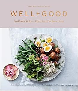 Well+Good Cookbook: 100 Healthy Recipes + Expert Advice for Better Living     Hardcover – April... | Amazon (US)