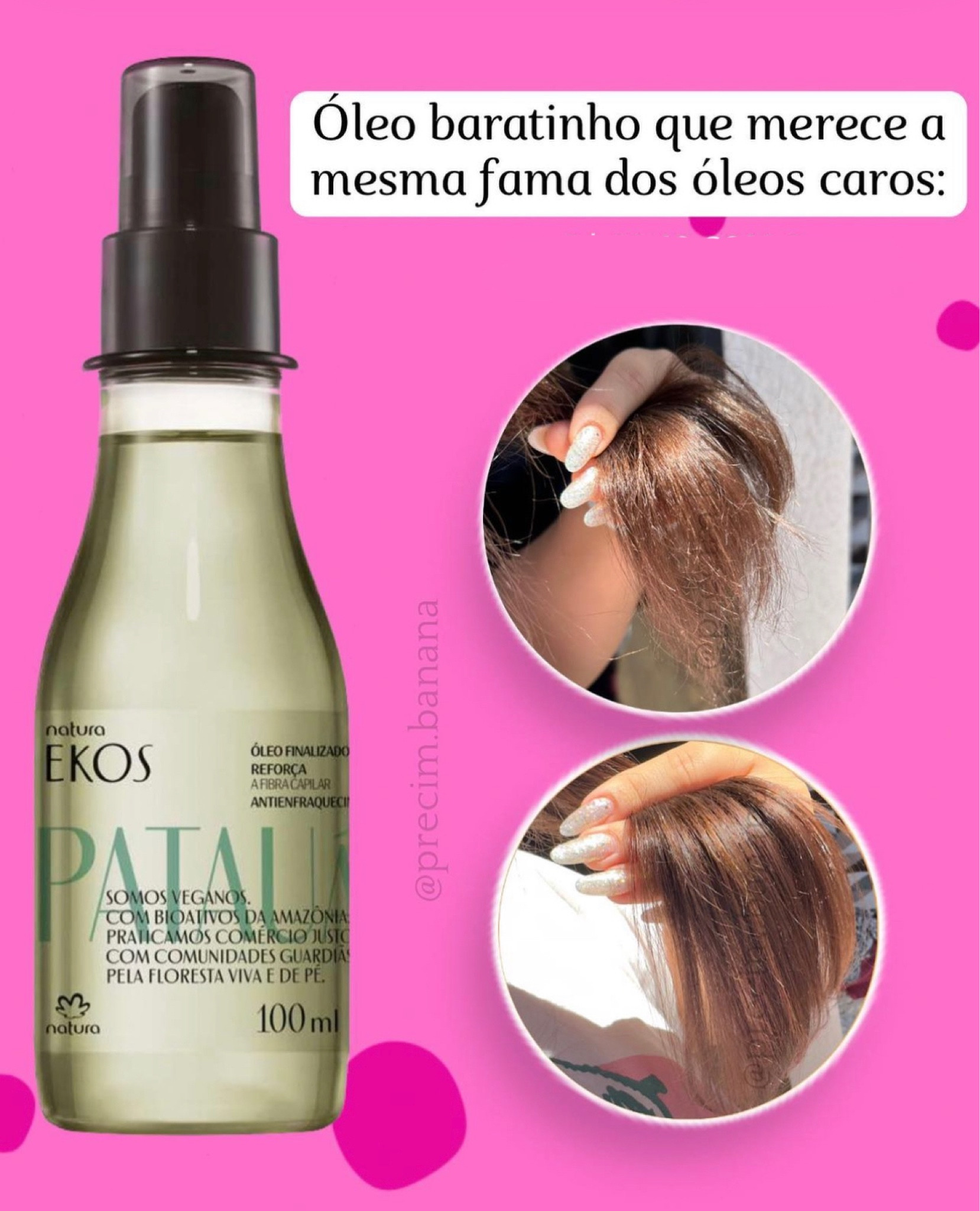 Óleo capilar Patauá que merecia a mesma fama dos óleos caros ✨

👉🏼 Sobre o óleo: Deixa os cabelos 4x mais fortes, fios mais encorpados e resistentes, protege do uso do secador e da chapinha, acelera o crescimento capilar.

As propriedades do óleo de patauá agem na fase de crescimento dos fios, aumentando a resistência de sua estrutura, do bulbo capilar até as pontas, deixando o cabelo mais forte e resistente.

🌿 Fragrância refrescante com notas florais delicadas.

👉🏼 O que achei dele: comprei por indicação a linha completa da Patauá para ajudar com a queda e para fortalecer meus fios. 
Desde o primeiro uso fiquei apaixonada pela linha, deixou meu cabelo super brilhoso e senti que com o uso da linha ele foi ficando mais forte. 
O óleo me surpreendeu muito, ele tem uma textura super leve, não pesa nos fios (meu cabelo é super fino) e deixa muito brilhoso. 

✨Selecione a consultora “PRECIM DE BANANA”.

💕Já usou esse óleo? 