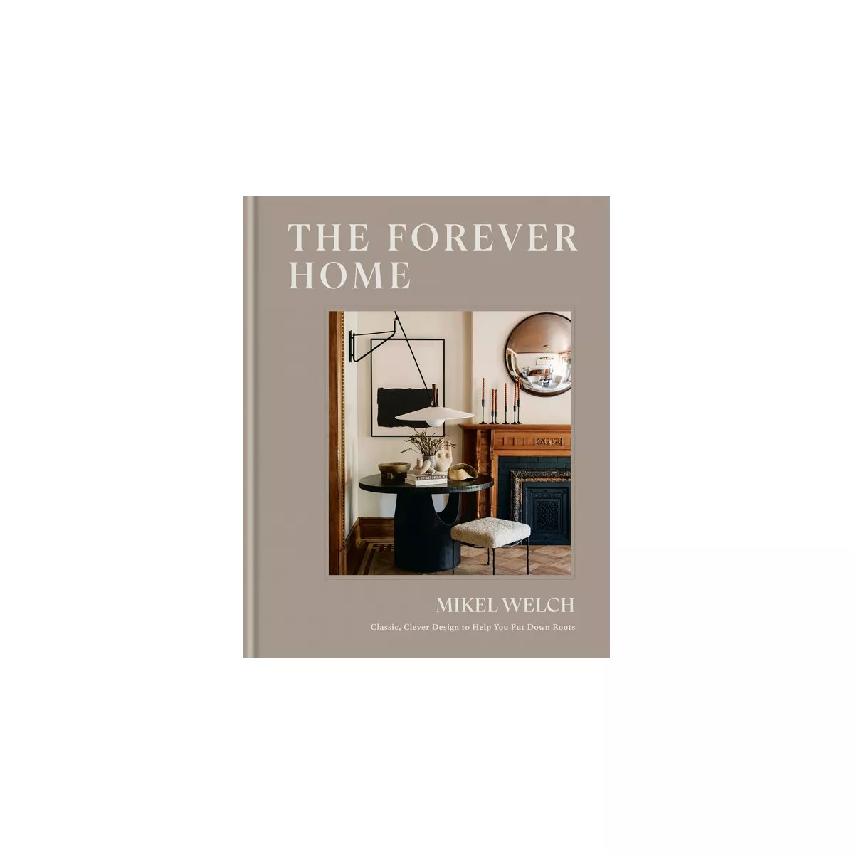 The Forever Home - by  Mikel Welch (Hardcover) | Target