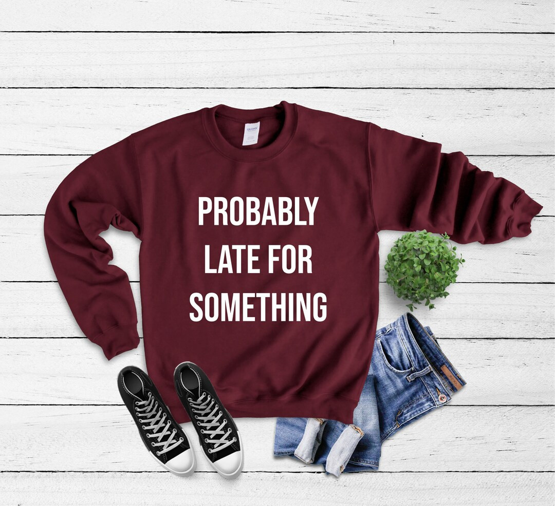 Probably Late for Something Sweater Funny Sweater Fall Sweater Gift for Friend Gift for Mom Sarca... | Etsy (US)
