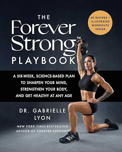 The Forever Strong™ PLAYBOOK: A Six-Week, Science-Based Plan to Sharpen Your Mind, Strengthen Y... | Amazon (US)