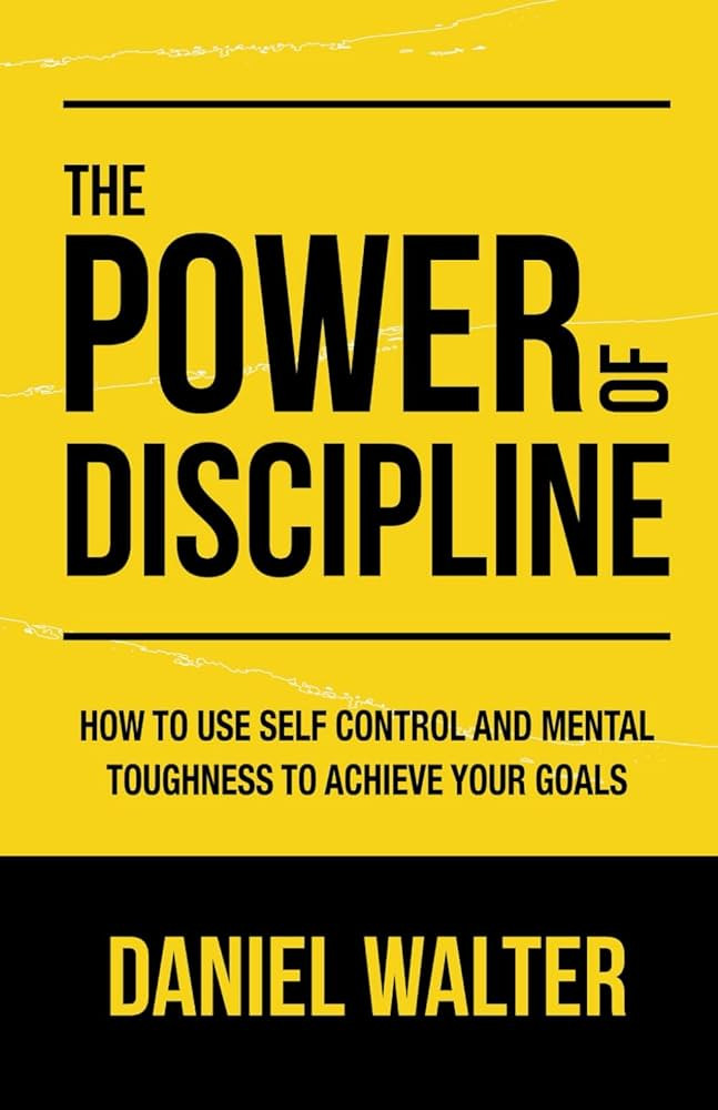 The Power of Discipline: How to Use Self Control and Mental Toughness to Achieve Your Goals | Amazon (US)