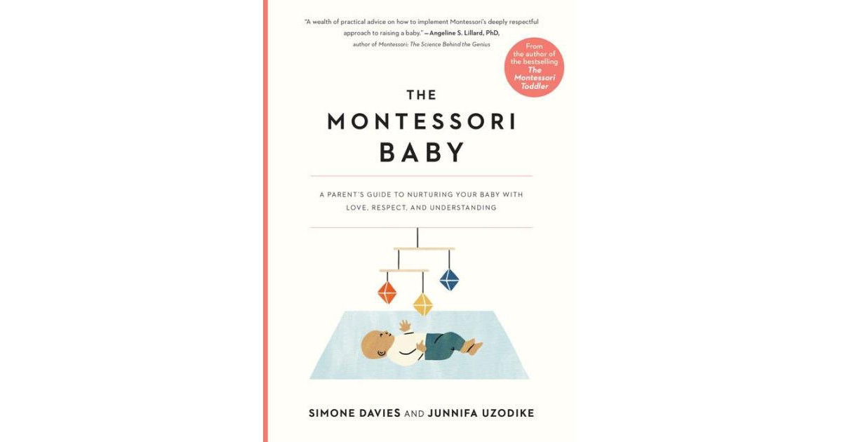 The Montessori Baby- A Parent's Guide to Nurturing Your Baby with Love, Respect, and Understanding by Simone Davies | Macy's