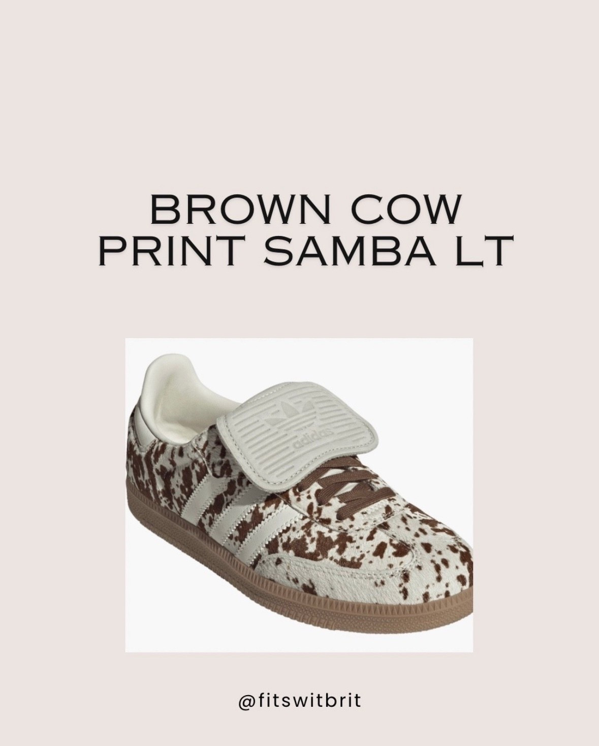 Adidas brown cow print samba Lt  

#LTKStyleTip #LTKShoeCrush

#LTKShoeCrush