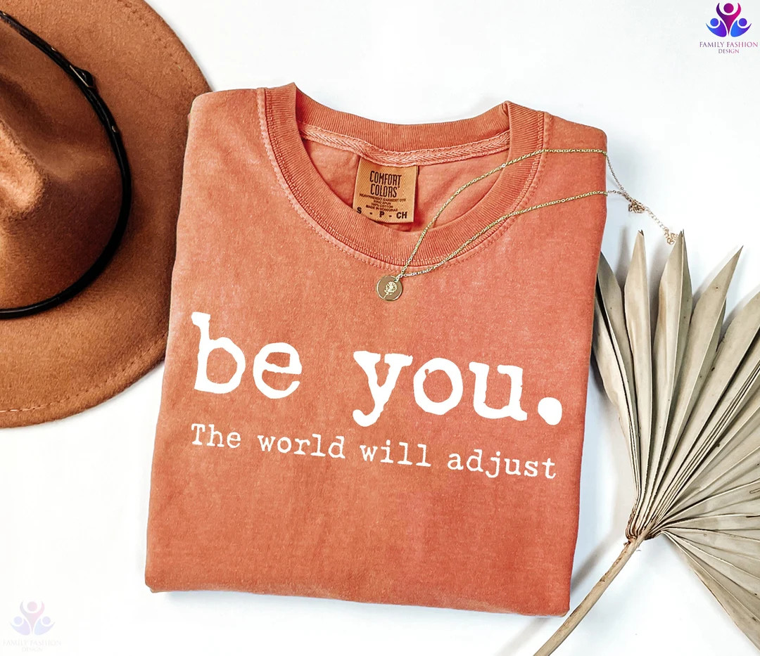 Comfort Colors® Be You the World Will Adjust Shirt, Inspirational Women's Tee, Positive Gift Ide... | Etsy (US)