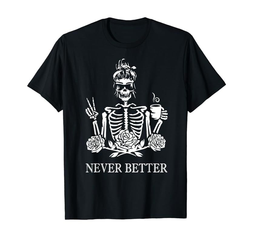 Halloween Skeleton Skull Women Drinking Coffee Never Better T-Shirt | Amazon (US)