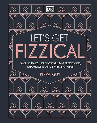 Let's Get Fizzical: More than 50 Bubbly Cocktail Recipes with Prosecco, Champagne, and Other Spar... | Amazon (US)