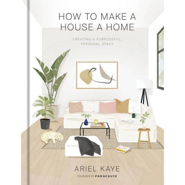 How to Make a House a Home - by Ariel Kaye (Hardcover) | Target