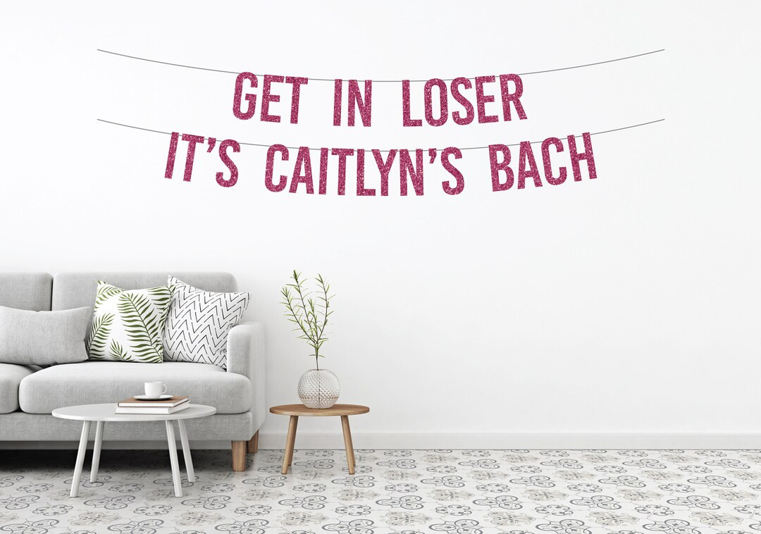 Get In Loser It's NAME'S Bach Banner / Bachelorette / Mean Girls / Customized / Personalized / Gl... | Etsy (US)