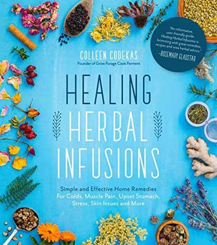 Healing Herbal Infusions: Simple and Effective Home Remedies for Colds, Muscle Pain, Upset Stomach,  | Amazon (US)