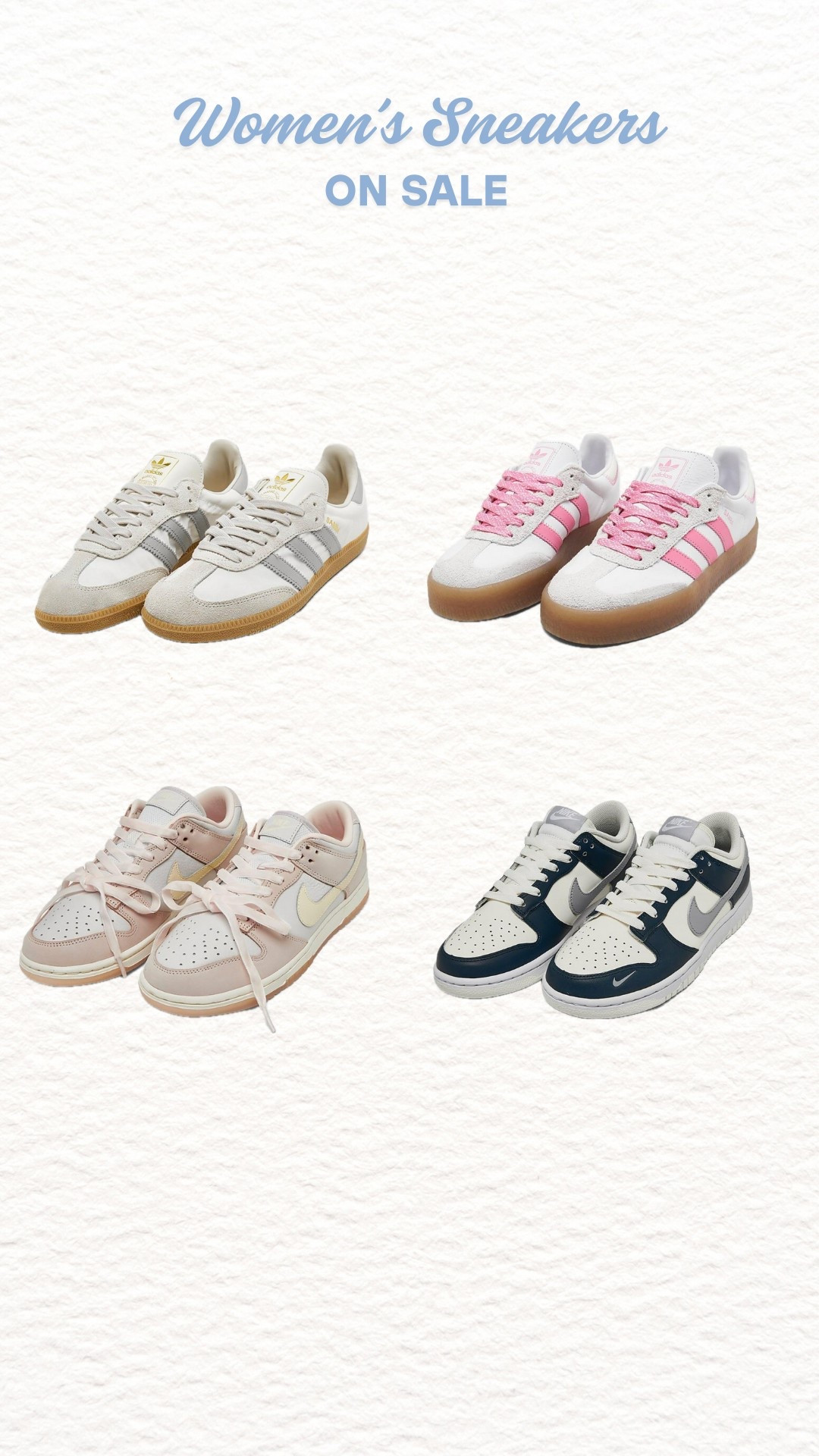 Women’s sneakers

Nike dunks 
Adidas sambae 
Adidas sambas 