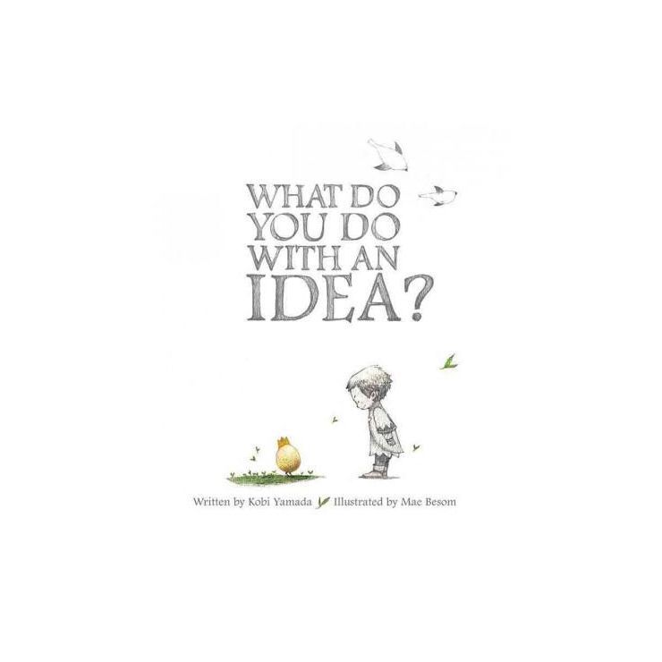 What Do You Do With an Idea? - by Kobi Yamada (Hardcover) | Target