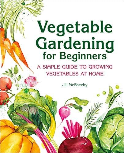 Vegetable Gardening for Beginners: A Simple Guide to Growing Vegetables at Home | Amazon (US)