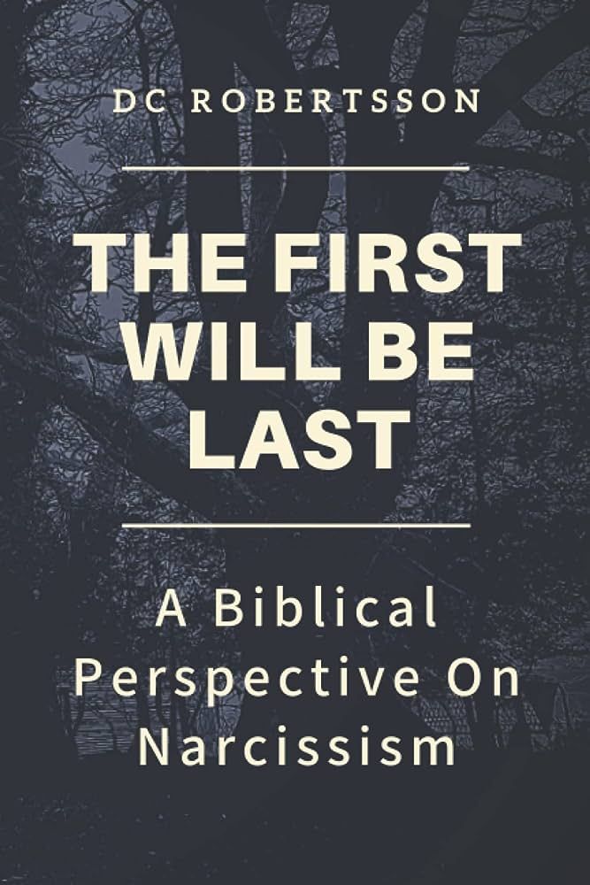 The First Will Be Last: A Biblical Perspective On Narcissism (Don't Just Survive - Thrive) | Amazon (US)