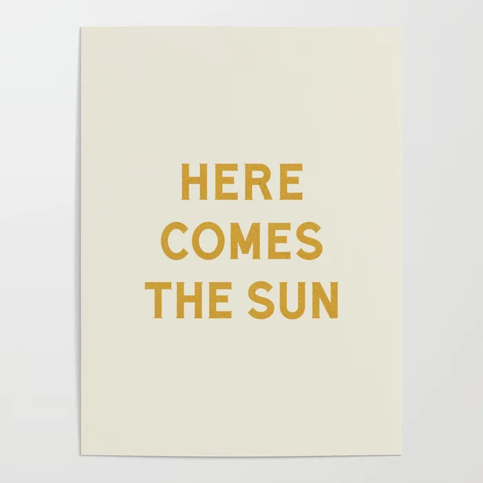 Here comes the sun Poster | Society6