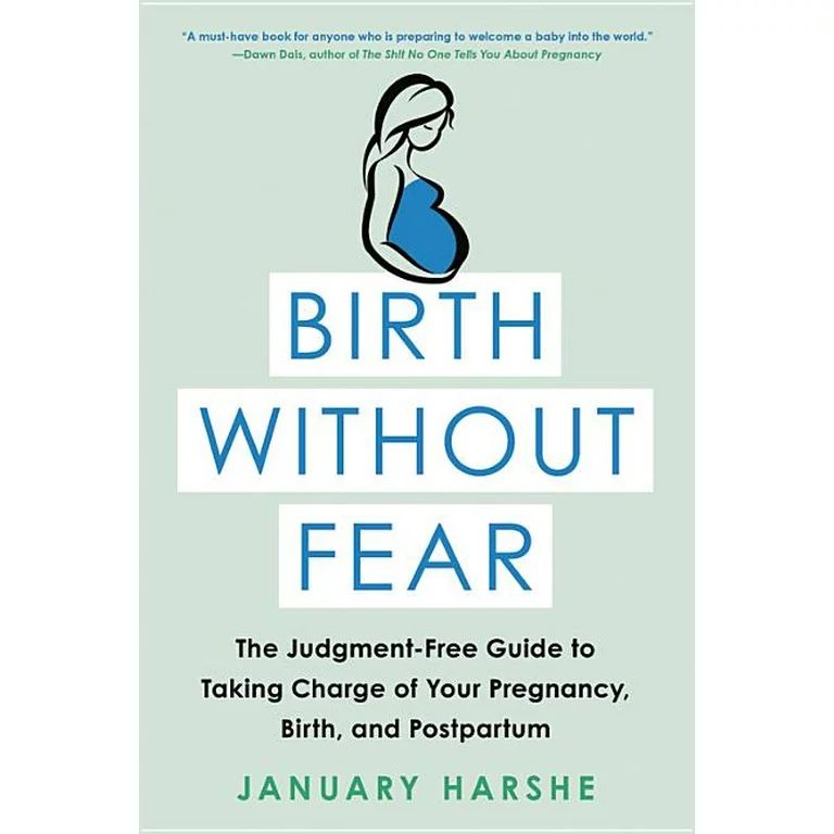 Birth Without Fear : The Judgment-Free Guide to Taking Charge of Your Pregnancy, Birth, and Postp... | Walmart (US)