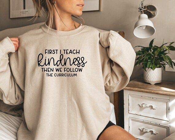 First I Teach the Kindness Teacher Life Sweatshirt | Etsy | Etsy (US)