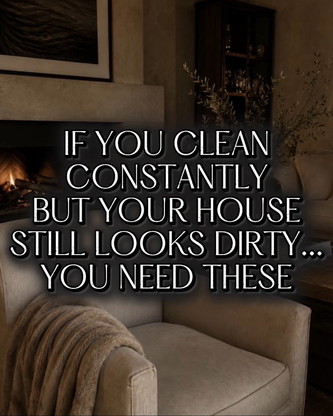 If you clean constantly but your house still looks dirty you need these