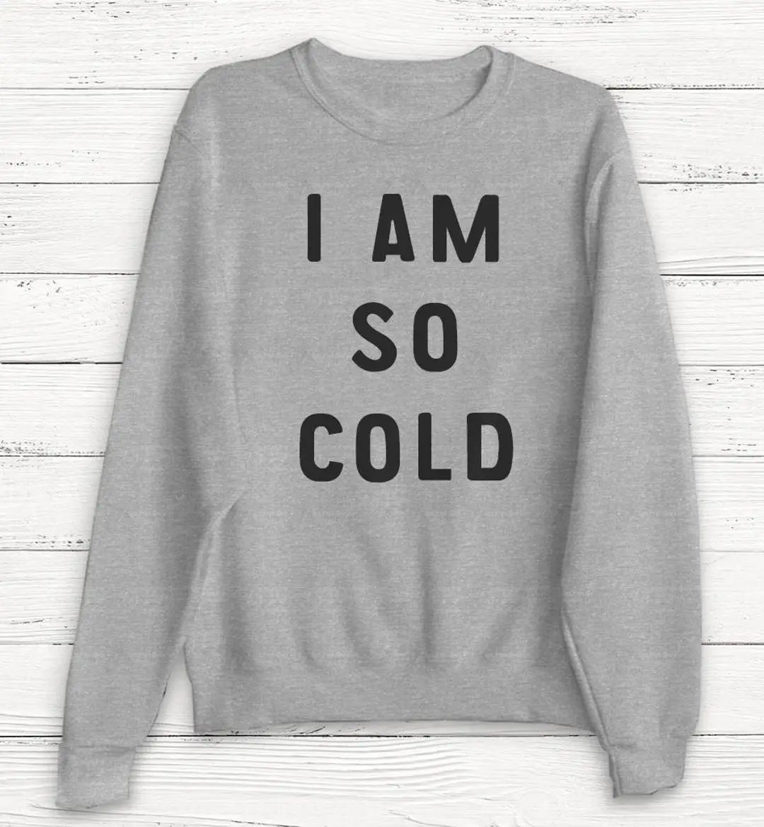 I Am so Cold Women's Sweatshirt Winter Sweatshirt - Etsy | Etsy (US)