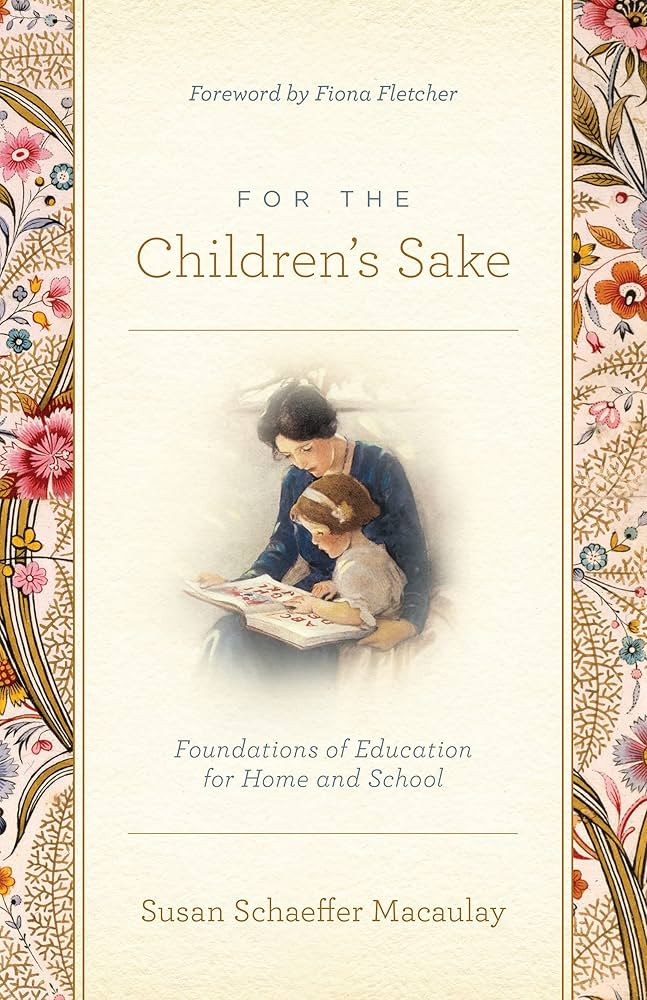 For the Children's Sake: Foundations of Education for Home and School | Amazon (US)