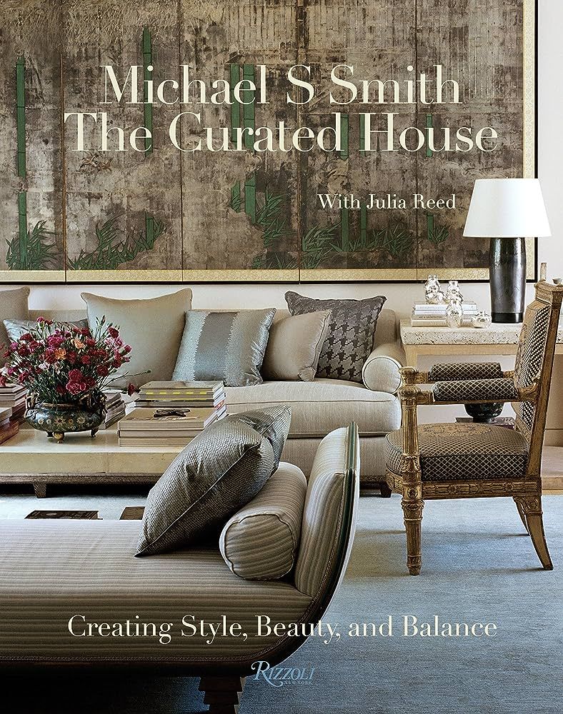 The Curated House: Creating Style, Beauty, and Balance: Smith, Michael S., Reed, Julia: 978084784... | Amazon (US)