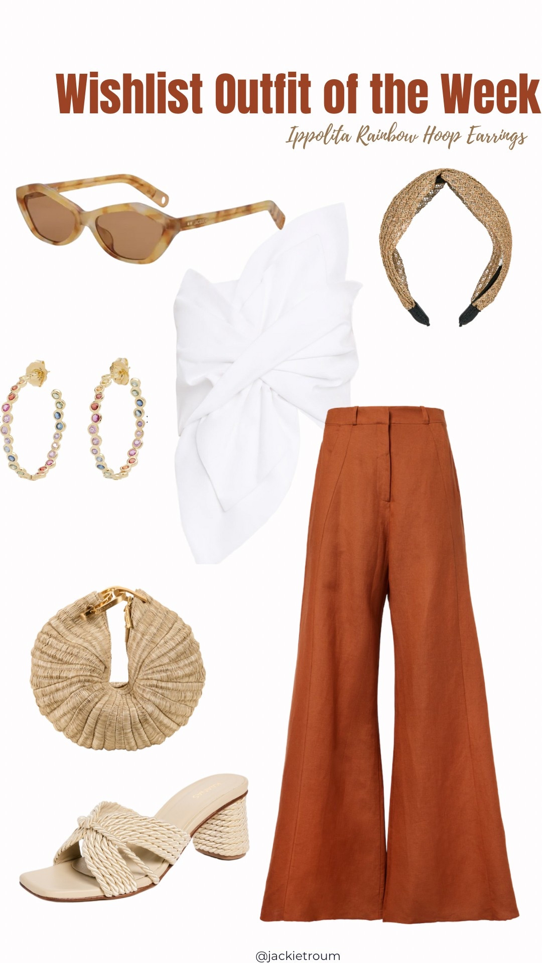 If you’re feelin’ SPLURGE-Y, here’s this week’s wishlist outfit of the week.

Burnt Orange High Rise Wide Leg Pants: Adriana Degreas
White Bow Crop Top: JBQ (Orchid Bow Crop Top)
Camel Headband: Eugenia Kim (Rosanna Headband)
Oat Corded Block Heels: KAANAS (Myla Heels)
Sapphire Rainbow Hoop Earrings: Ippolita (Starlet Earrings)
Beige Tortoise Cat Eye Sunglasses: Jacquemus (Bambino Cat Eye Sunglasses)
Light Raffia Bag: Cult Gaia (Ubah Bag)

#LTKShoeCrush #LTKItBag

#LTKStyleTip #LTKSeasonal #LTKOver40